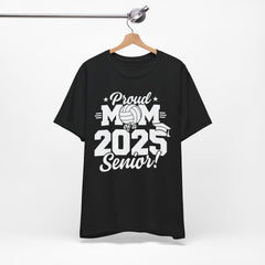 Proud Mom of a 2025 Senior Tee - Unisex Jersey Short Sleeve Shirt