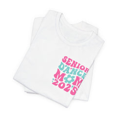 Senior Dance Mom 2025 Unisex Tee - Last First Day Celebration Shirt