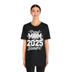 Proud Mom of a 2025 Senior Tee - Unisex Jersey Short Sleeve Shirt